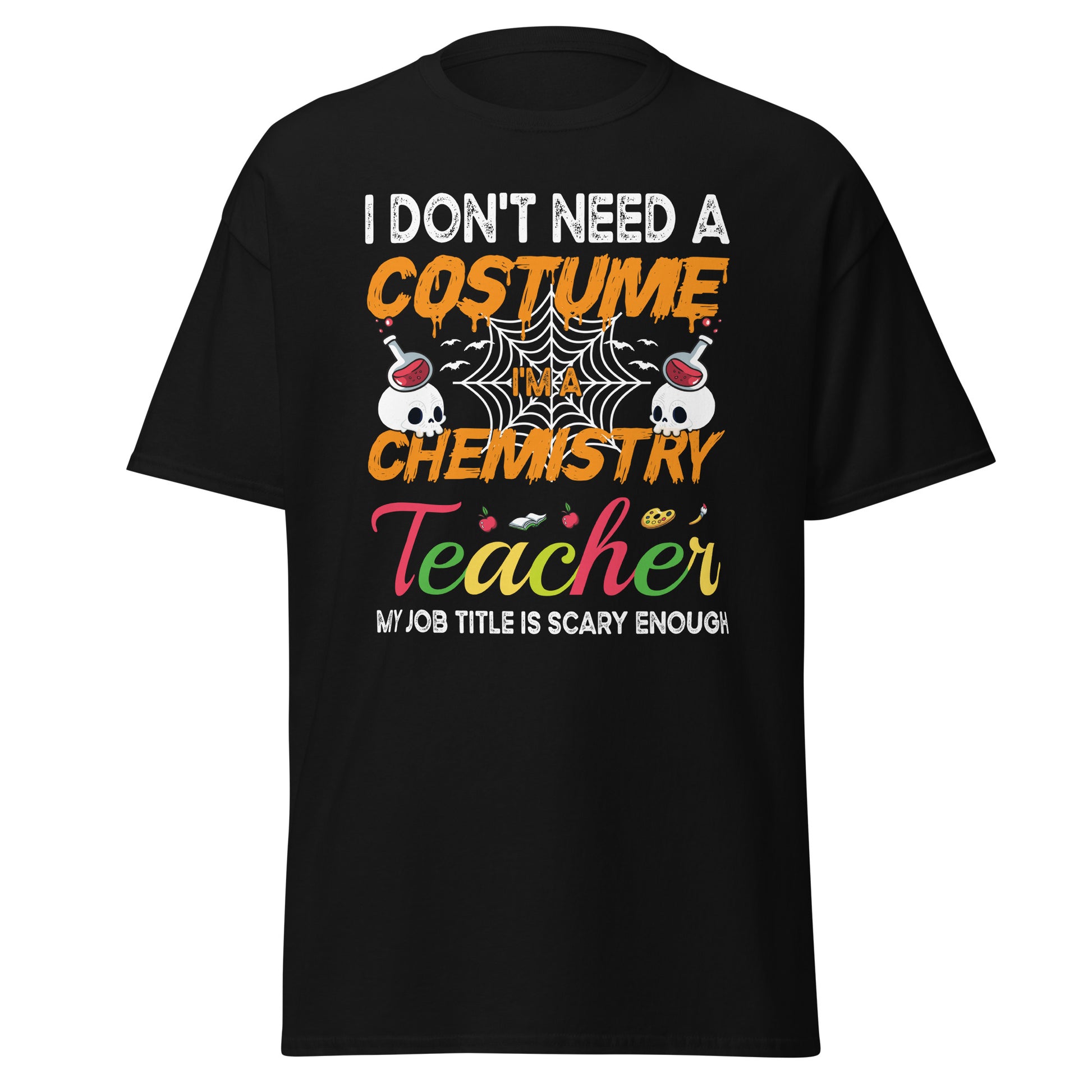 I Don't Need a Costume I'm a Chemistry Teacher ,Halloween T-Shirt