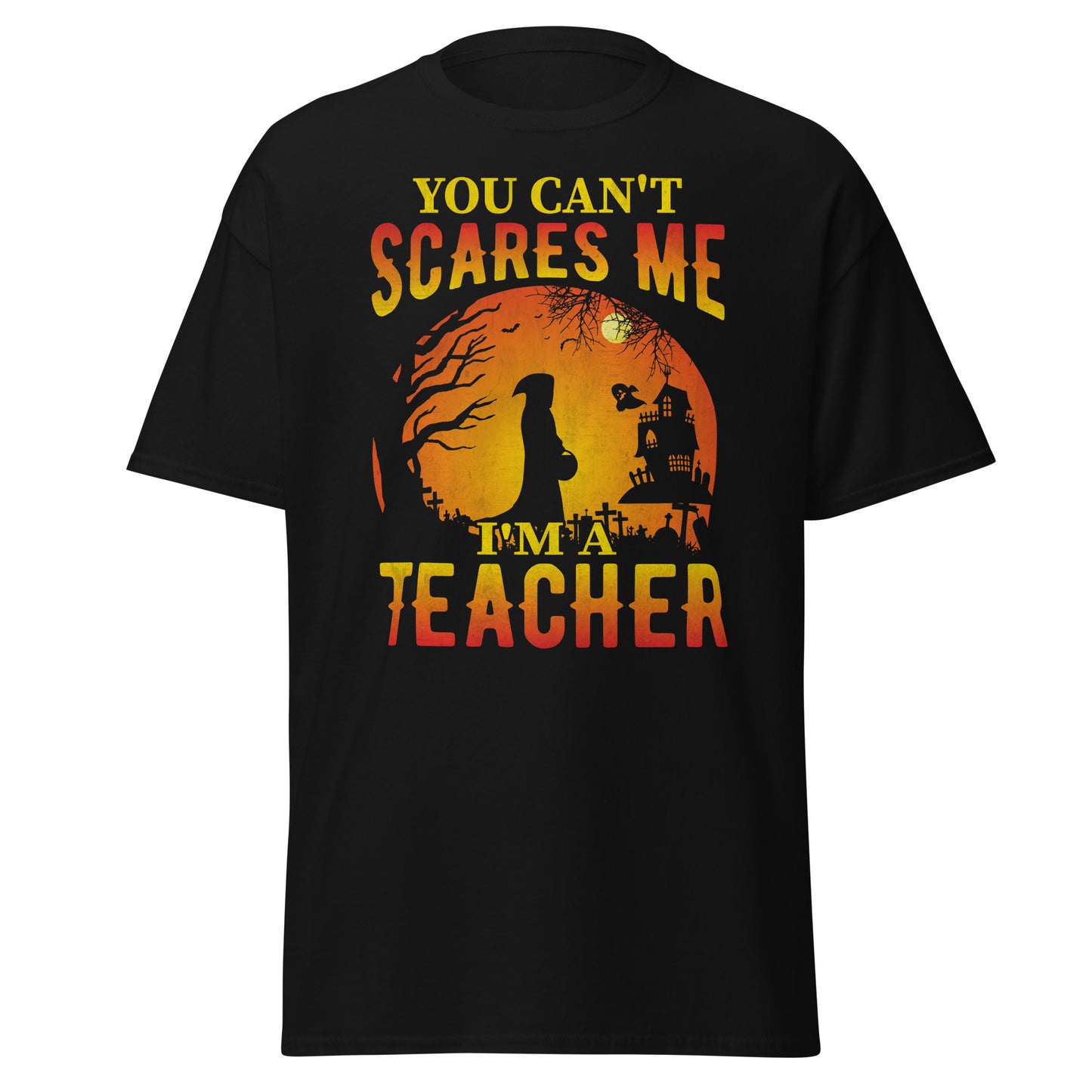 You Can't Scares Me I'm a Teacher , Halloween Design Soft Style Heavy Cotton T-Shirt