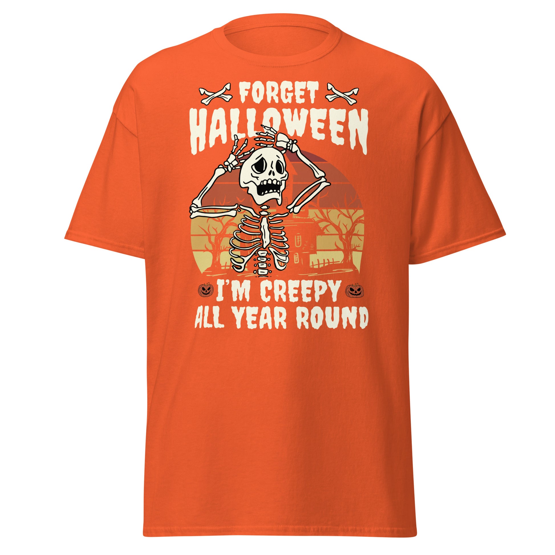 Forget Halloween, I'm Creepy All Year Round , Halloween T-Shirt