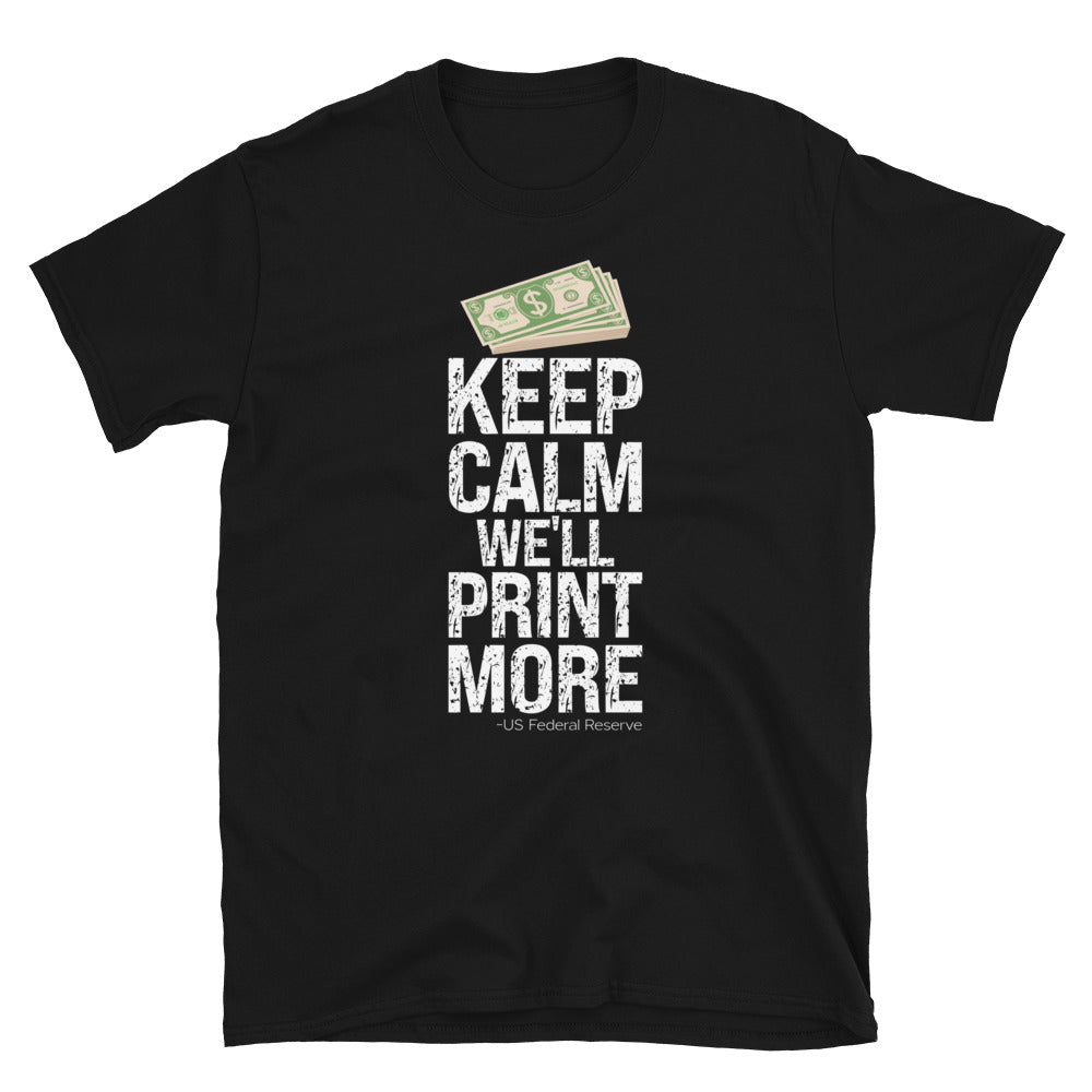 Keep Calm We'll Print More US Federal Reserve Funny Inflation Recession Fit Unisex Softstyle T-Shirt