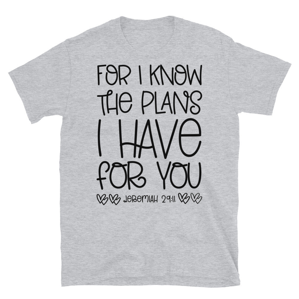 For I Know, The Plans I Have For You - Fit Unisex Softstyle T-Shirt