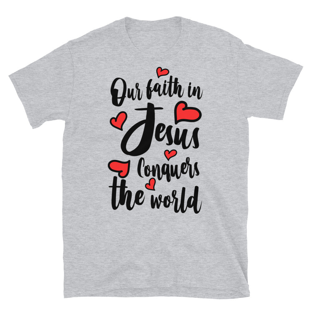 Our Faith in Jesus Conquers the World Fit Unisex Softstyle T-Shirt