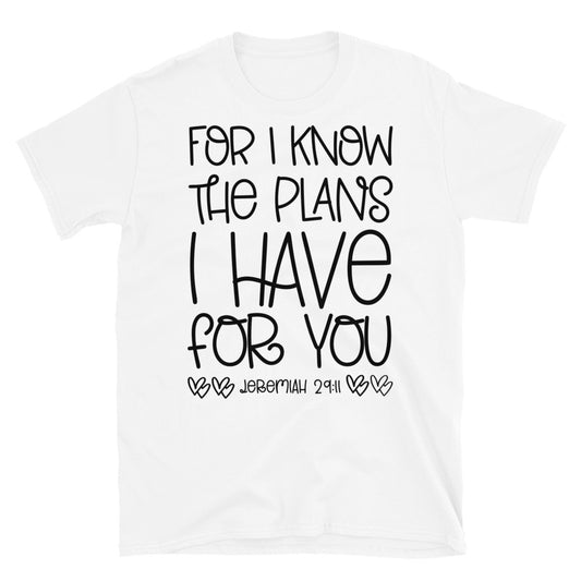 For I Know, The Plans I Have For You - Fit Unisex Softstyle T-Shirt