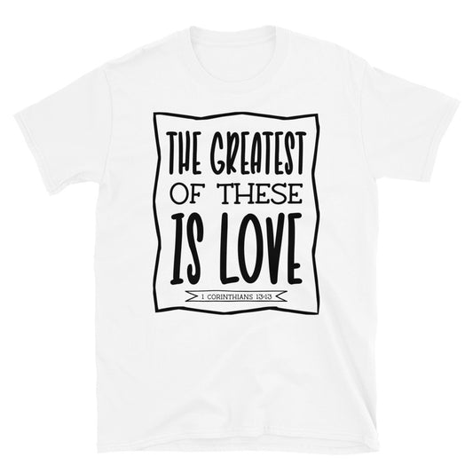 The Greatest of These is Love Fit Unisex Softstyle T-Shirt