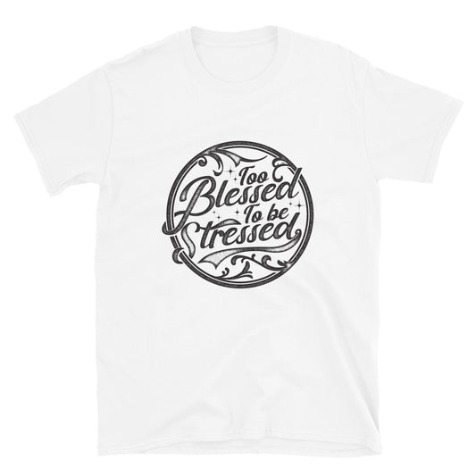 Too Blessed To Be Stressed Fit Unisex Softstyle T-Shirt