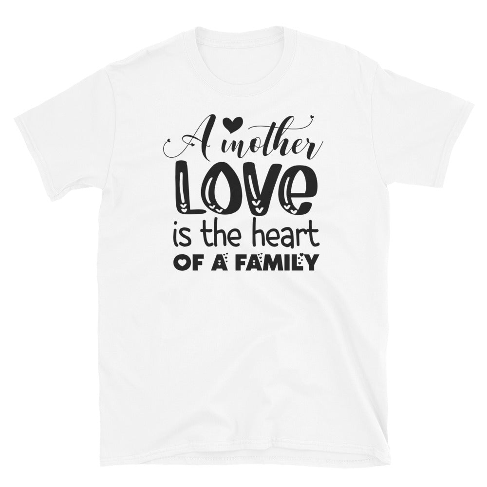 A Mother's Love is The Heart of a Family, Mothers Day - Fit Unisex Softstyle T-Shirt