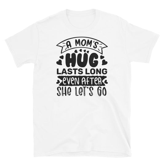 A Mom's Hug Lasts Long Even After She let's Go, Mothers Day Fit Unisex Softstyle T-Shirt